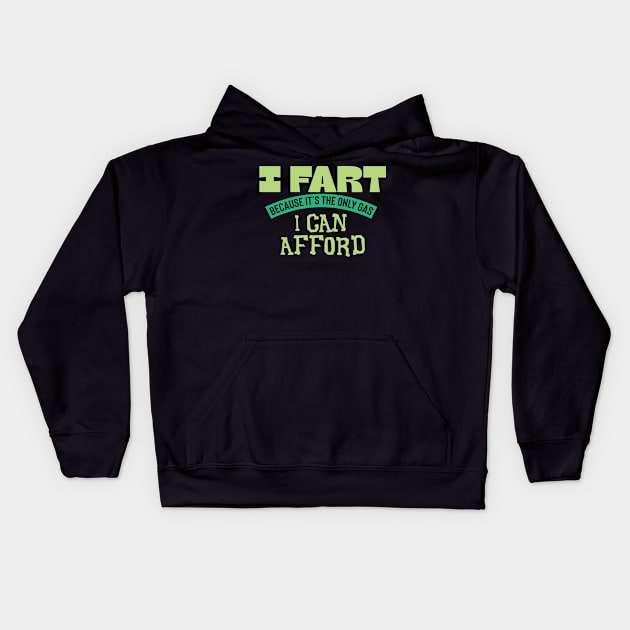 I Fart Because It's The Only Gas I Can Afford Kids Hoodie by pako-valor